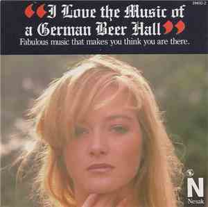 The Oktoberfest Singers & Orchestra - I Love The Music Of A German Beer Hal ...