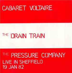 Cabaret Voltaire / The Pressure Company - The Drain Train / Live In Sheffie ...