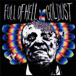Full Of Hell / Goldust  - Full Of Hell / Goldust