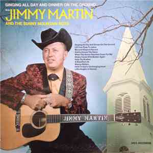 Jimmy Martin And The Sunny Mountain Boys - Singing All Day And Dinner On Th ...
