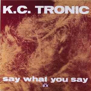 K.C. Tronic - Say What You Say