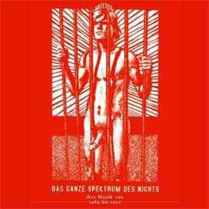 Mutter - Das Ganze Spektrum Des Nichts (Ihre Musik Von 1989 Bis 2005)
