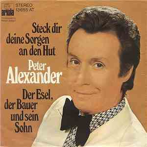 Peter Alexander - Steck Dir Deine Sorgen An Den Hut / Der Esel, Der Bauer U ...