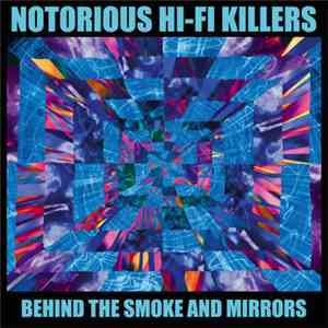 The Notorious Hi-Fi Killers - Behind The Smoke And Mirrors