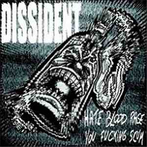 Dissident  - Hate Blood Rage You Fucking Scum