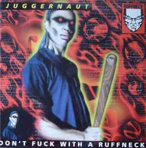 Juggernaut - Don't Fuck With A Ruffneck