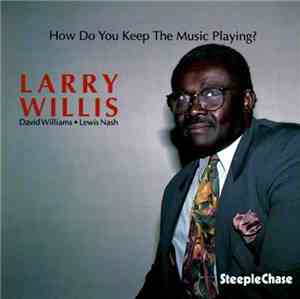 Larry Willis - How Do You Keep The Music Playing