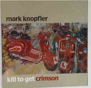 Mark Knopfler - Kill To Get Crimson
