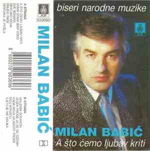 Milan Babić - A Što Ćemo Ljubav Kriti (Biseri Narodne Muzike)