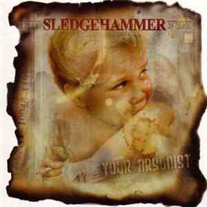 Sledgehammer  - Your Arsonist