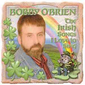 Bobby O'Brien - The Irish Songs I Love To Sing