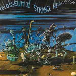 Colosseum II - Strange New Flesh