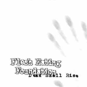Flesh Eating Foundation - Dead Shall Rise