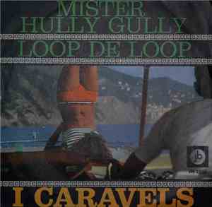 I Caravels - Mister Hully Gully / Loop De Loop