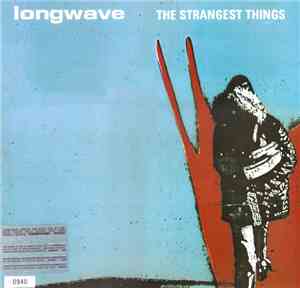 Longwave - The Strangest Things