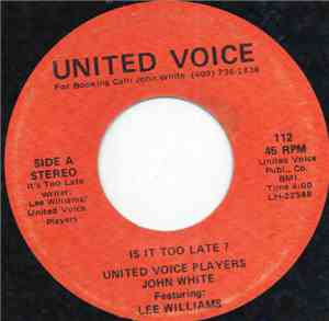 United Voice Players, John White  Featuring Lee Williams - Is It Too Late ?
