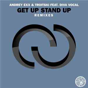 Andrey Exx & Troitski Feat. Diva Vocal - Get Up Stand Up (Remixes)