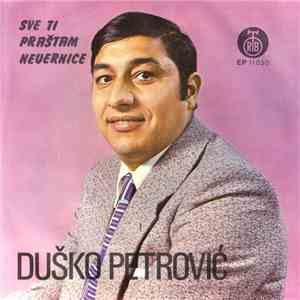 Duško Petrović - Sve Ti Praštam Nevernice