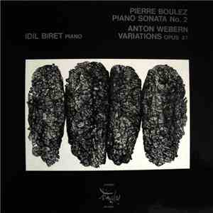 Idil Biret - Pierre Boulez / Anton Webern - Piano Sonata No. 2 / Variations ...