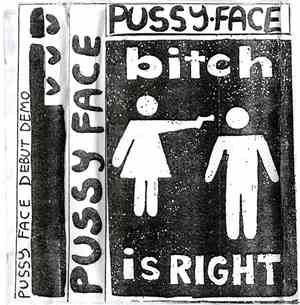 Pussy Face - Bitch Is Right