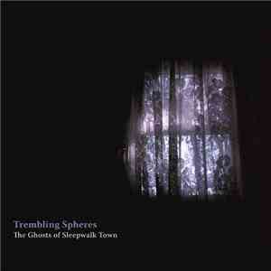 Trembling Spheres - Ghosts Of Sleepwalk Town