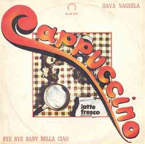 Cappuccino  - Bye Bye Baby Bella Ciao / Hava Nageela