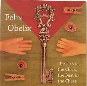 Felix Obelix - The Tick Of The Clock, The Beat In The Chest