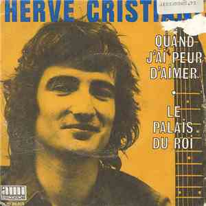 Hervé Cristiani - Quand J'Ai Peur D'Aimer / Le Palais Du Roi