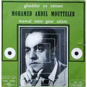 Mohamed Abdel Moutteleb - Ghaddar Ya Zaman / Mawal Men Gear Salam