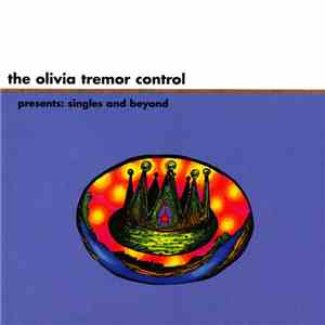 The Olivia Tremor Control - Presents: Singles And Beyond