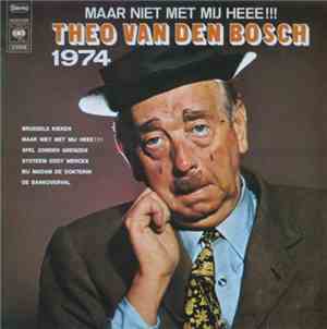 Theo Van den Bosch - 1974: Maar Niet Met Mij Heee!!!
