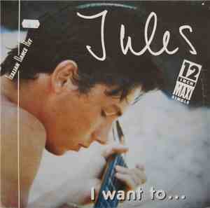 Jules  - I Want To...