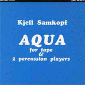 Kjell Samkopf - Aqua For Tape & 2 Percussion Players