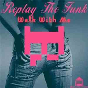 Replay The Funk - Walk With Me