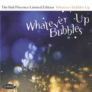 The Bob Florence Limited Edition - Whatever Bubbles Up