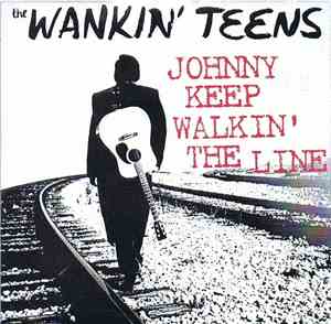 Wankin' Teens - Johnny Keep Walkin' The Line