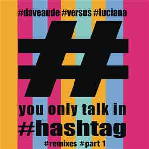 Dave Audé & Luciana - You Only Talk In #Hashtag (Remixes - Part 1)