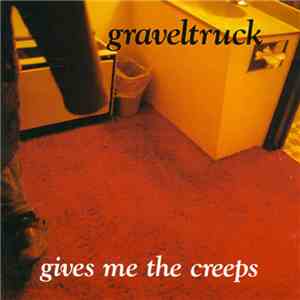 Graveltruck - Gives Me The Creeps