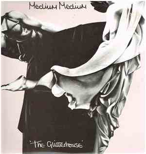 Medium Medium - The Glitterhouse