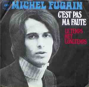 Michel Fugain - C'est Pas Ma Faute / Le Temps Met Longtemps