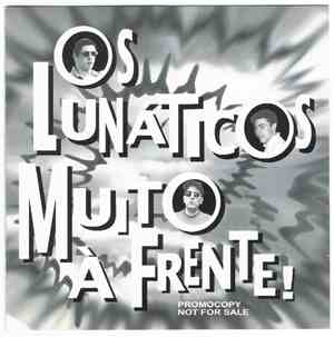 Os Lunáticos - Muito À Frente