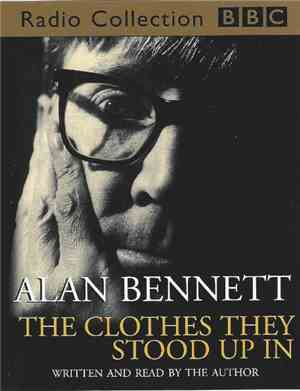 Alan Bennett - The Clothes They Stood Up In