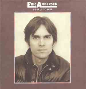 Eric Andersen  - Be True To You