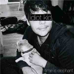 idiot kid  - Time Is Elephant