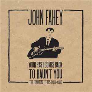 John Fahey - Your Past Comes Back To Haunt You: The Fonotone Years (1958-19 ...
