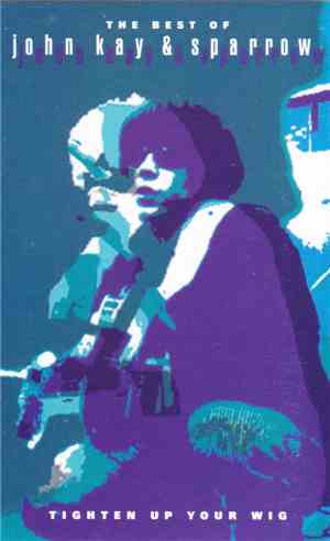 John Kay & Sparrow - The Best Of John Kay & Sparrow - Tighten Up Your Wig