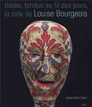 Louise Bourgeois, Jacqueline Caux - Tissée, Tendue Au Fil Des Jours, La Toi ...