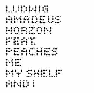 Ludwig Amadeus Horzon Feat. Peaches - Me, My Shelf And I