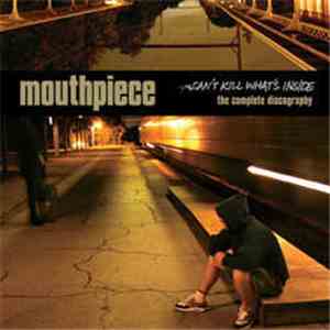 Mouthpiece - Can't Kill What's Inside (The Complete Discography)