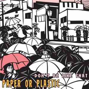 Paper Or Plastic - Don't Be Like That